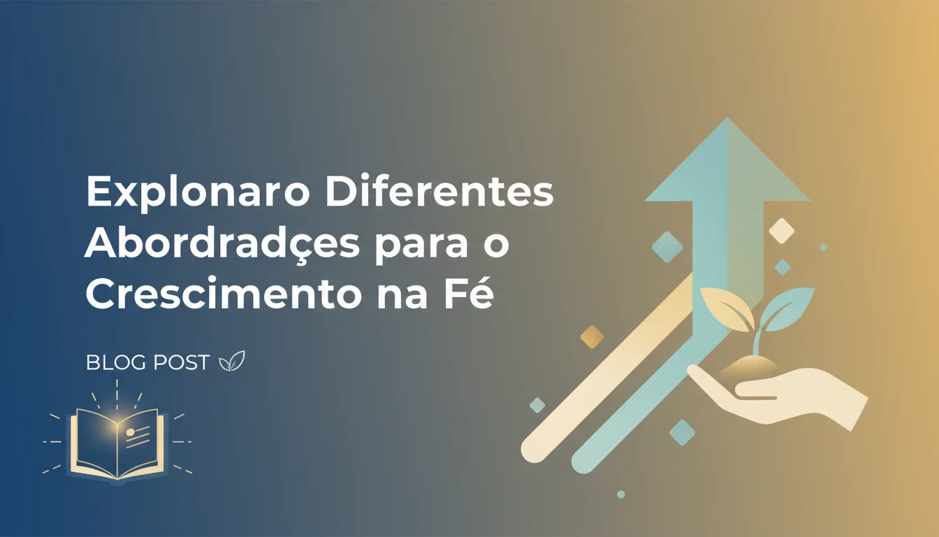 Explorando Diferentes Abordagens para o Crescimento na Fé