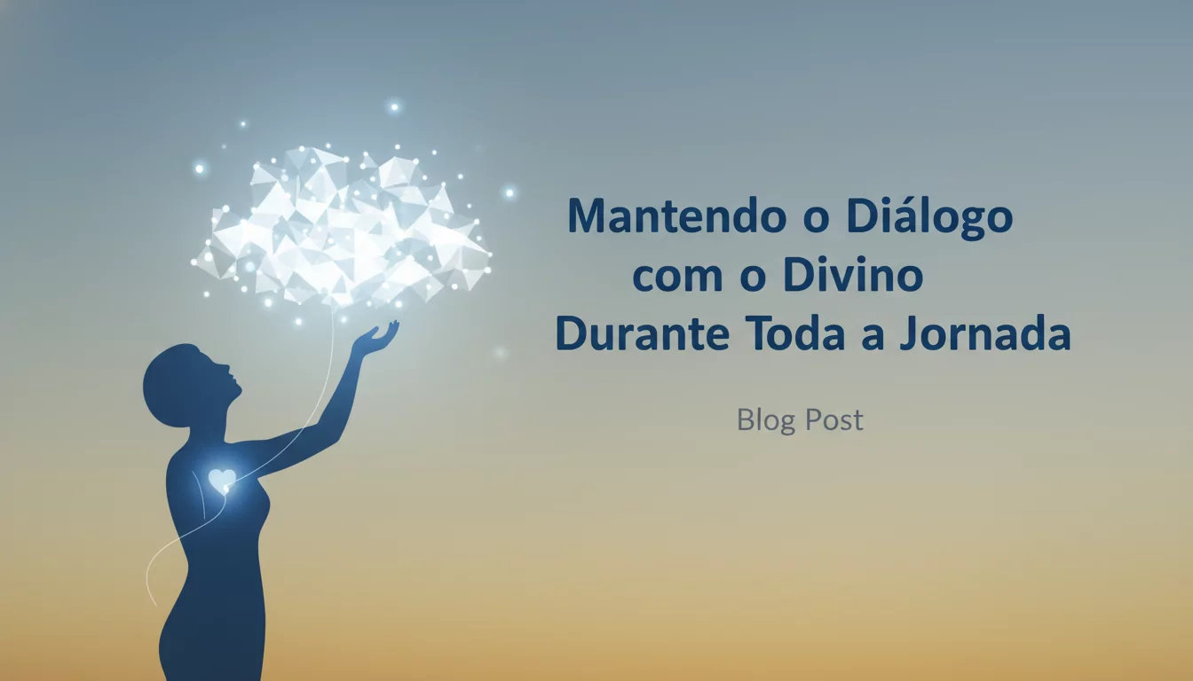 Mantendo o Diálogo com o Divino Durante Toda a Jornada