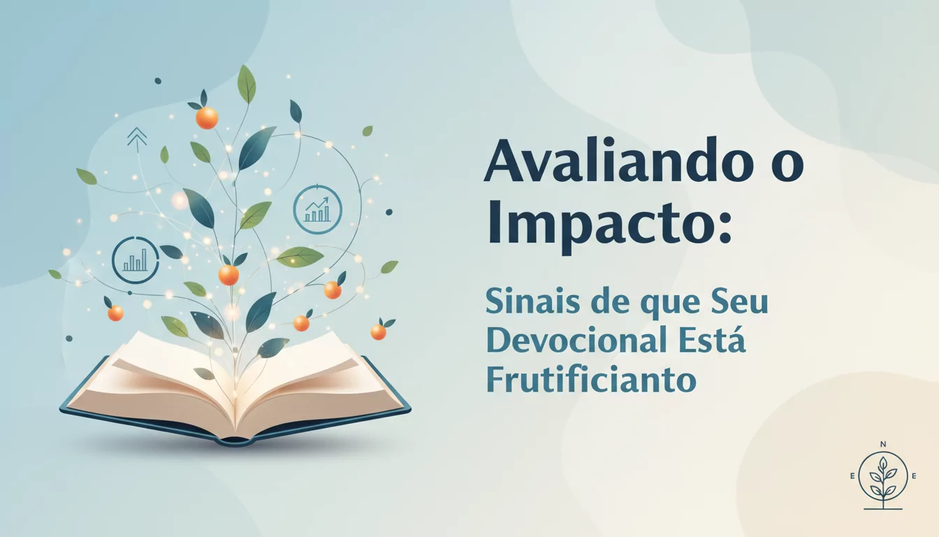 Avaliando o Impacto: Sinais de que Seu Devocional Está Frutificando