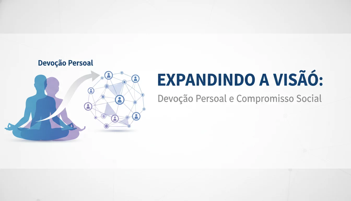 Expandindo a Visão: Devoção Pessoal e Compromisso Social