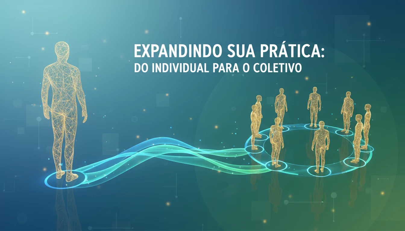 Expandindo Sua Prática: Do Individual para o Coletivo