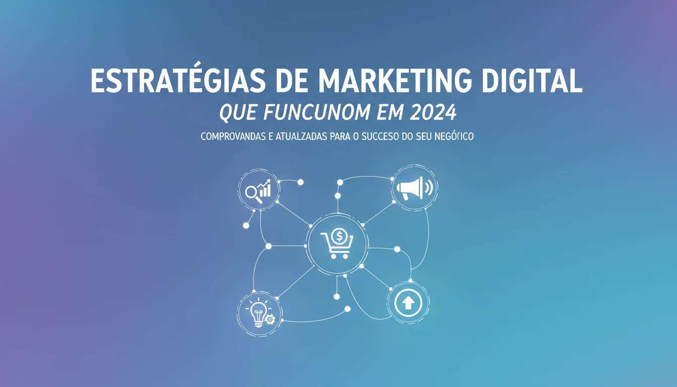 Estratégias de Marketing Digital que Funcionam em 2024