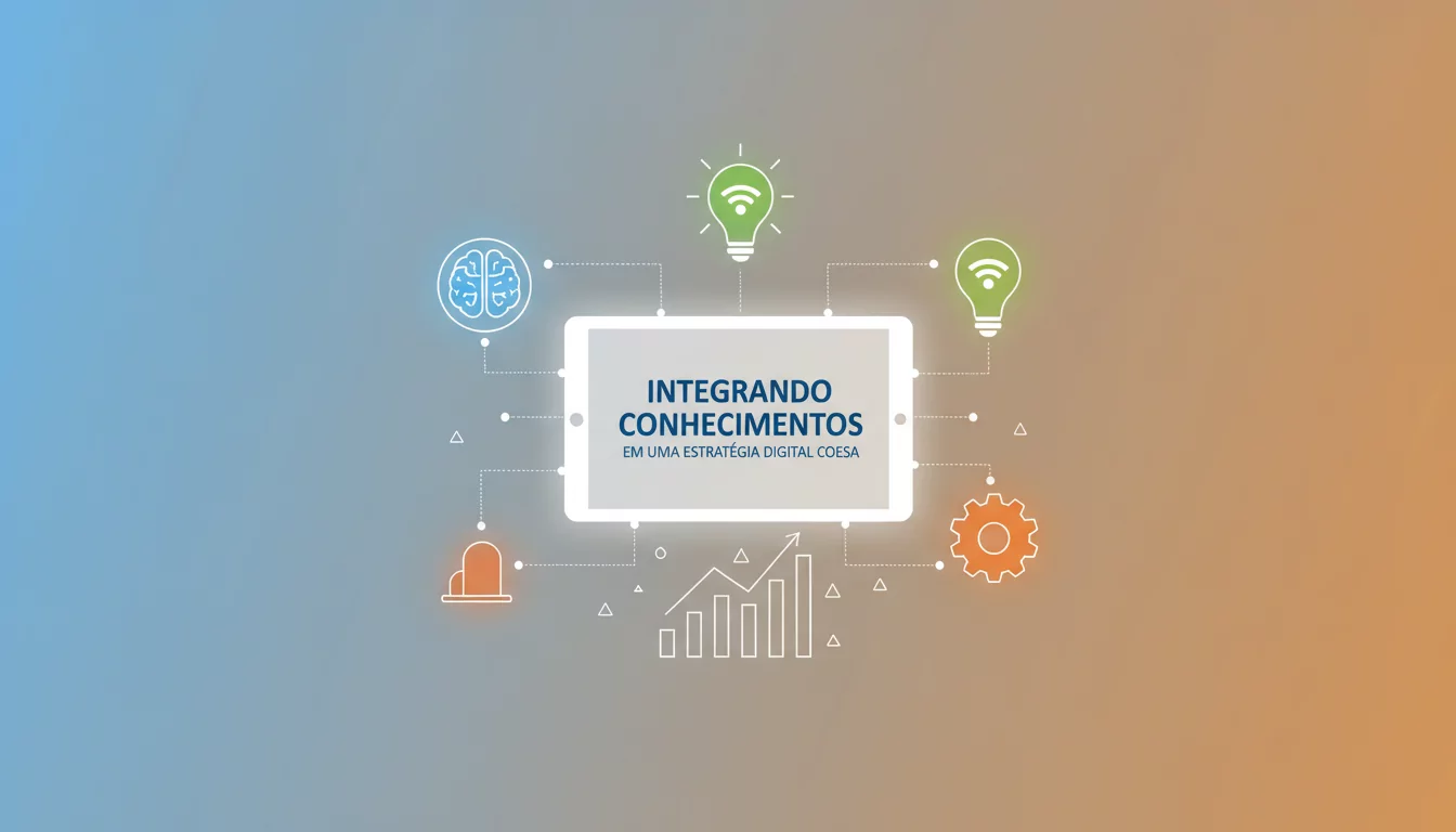 Integrando Conhecimentos em uma Estratégia Digital Coesa