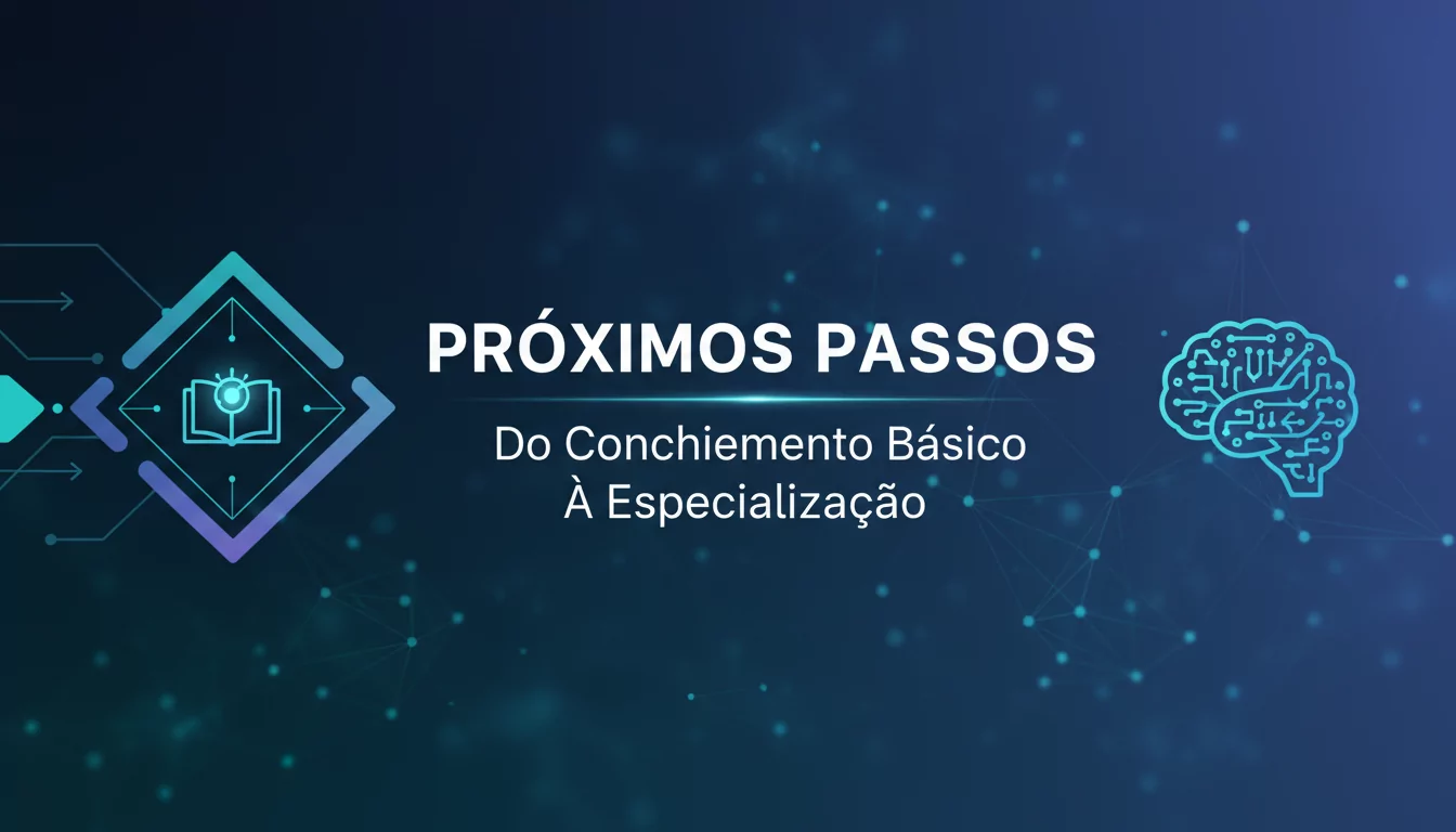 Próximos Passos: Do Conhecimento Básico à Especialização